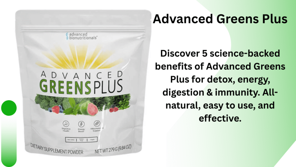 Advanced Greens Plus Review: 5 Powerful Ways It Supports Detox, Energy & Immune Health Advanced Greens Plus